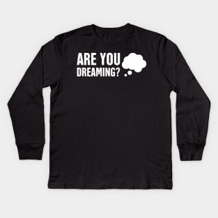 Are You Dreaming? | Lucid Dream Reality Check Kids Long Sleeve T-Shirt